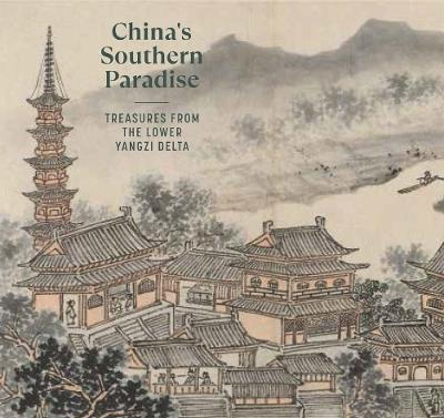 China's Southern Paradise: Treasures from the Lower Yangzi Delta - cover