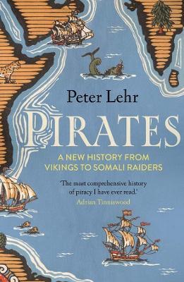 Pirates: A New History, from Vikings to Somali Raiders - Peter Lehr - cover