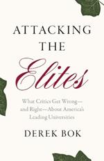 Attacking the Elites: What Critics Get Wrong—and Right—About America’s Leading Universities