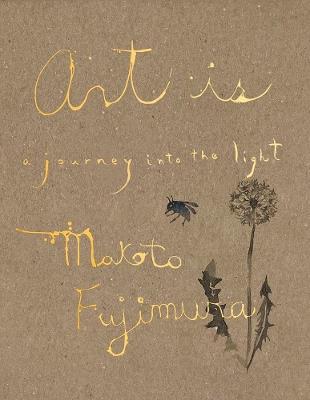 Art Is: A Journey into the Light - Makoto Fujimura - cover