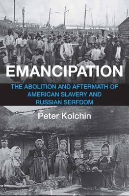 Emancipation: The Abolition and Aftermath of American Slavery and Russian Serfdom - Peter Kolchin - cover