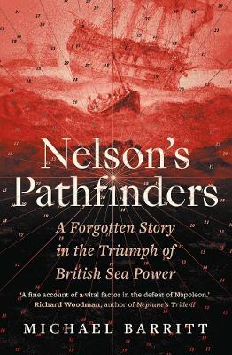 Nelson's Pathfinders: A Forgotten Story in the Triumph of British Sea Power - Michael Barritt - cover