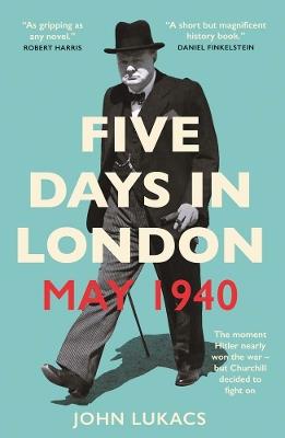 Five Days in London, May 1940 - John Lukacs - cover
