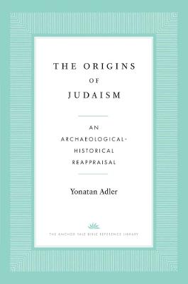 The Origins of Judaism: An Archaeological-Historical Reappraisal - Yonatan Adler - cover
