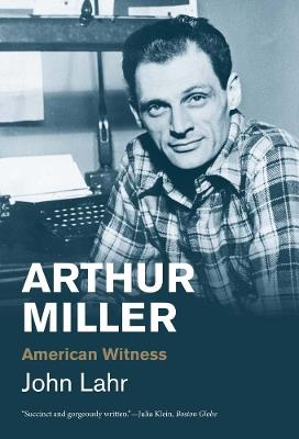 Arthur Miller: American Witness - John Lahr - cover