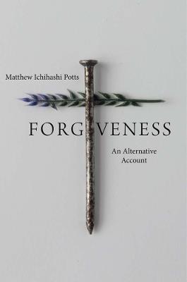 Forgiveness: An Alternative Account - Matthew Ichihashi Potts - cover