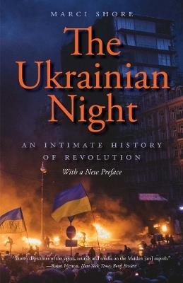 The Ukrainian Night: An Intimate History of Revolution - Marci Shore - cover