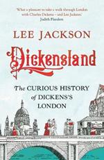 Dickensland: The Curious History of Dickens's London