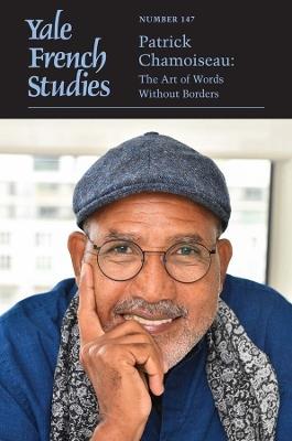 Yale French Studies, Number 147: Patrick Chamoiseau: The Art of Words Without Borders - cover