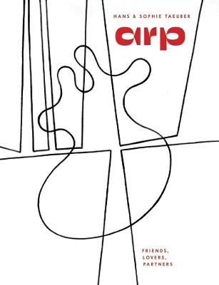 Hans Arp & Sophie Taeuber-Arp: Friends, Lovers, Partners - Walburga Krupp - cover