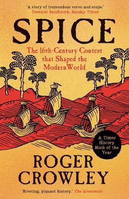 Spice: The 16th-Century Contest that Shaped the Modern World - Roger Crowley - cover