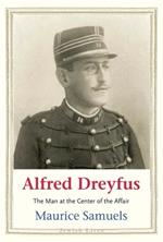 Alfred Dreyfus: The Man at the Center of the Affair
