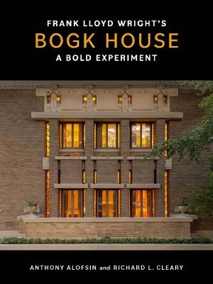 Frank Lloyd Wright's Bogk House: A Bold Experiment - Anthony Alofsin,Richard L. Cleary - cover