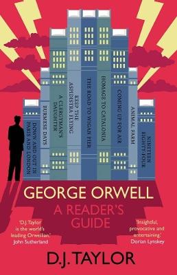 George Orwell: A Reader's Guide: Or, 'Who Is Big Brother?' and Other Puzzles - D. J. Taylor - cover