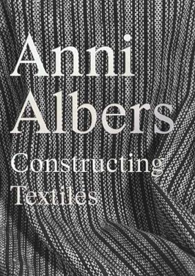Anni Albers: Constructing Textiles - cover