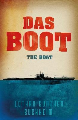 Das Boot: The enthralling true story of a U-Boat commander and crew during the Second World War - Lothar Gunther Buchheim - cover