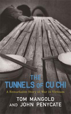 The Tunnels of Cu Chi: A Remarkable Story of War - Tom Mangold,John Penycate - cover