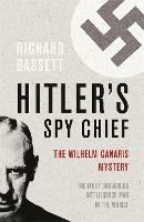 Hitler's Spy Chief: The Wilhelm Canaris Mystery - Richard Bassett - cover