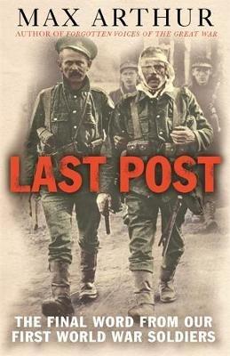 Last Post: The Final Word From Our First World War Soldiers - Max Arthur - cover
