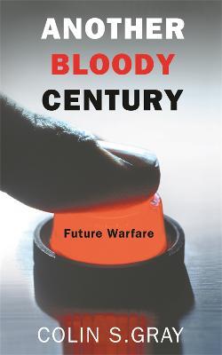 Another Bloody Century: Future Warfare - Colin S. Gray - cover
