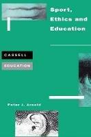 Sport, Ethics and Education - Peter Arnold - cover