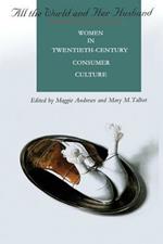 All the World and Her Husband: Women in the 20th Century Consumer Culture