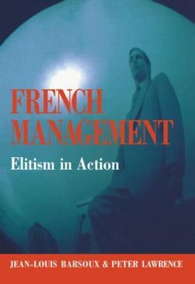 French Management: Elitism in Action - Jean-Louis Barsoux,Peter Lawrence - cover