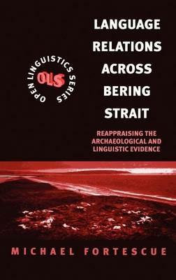 Language Relations Across The Bering Strait: Reappraising the Archaeological and Linguistic Evidence - Michael Fortescue - cover