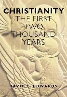 Christianity: First 2000 Years: The First Two Thousand Years - Geoffrey Edwards - cover
