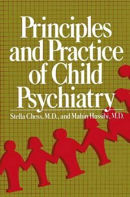 Principles and Practice of Child Psychiatry - Stella Chess,Mahin Hassibi - cover