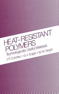 Heat-Resistant Polymers: Technologically Useful Materials - J.P. Critchley,G.J. Knight,W.W. Wright - cover