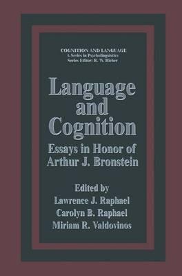 Language and Cognition: Essays in Honor of Arthur J. Bronstein - Lawrence J. Raphael - cover