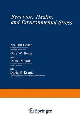 Behavior, Health, and Environmental Stress - Sheldon Cohen,Gary W. Evans,Daniel Stokols - cover