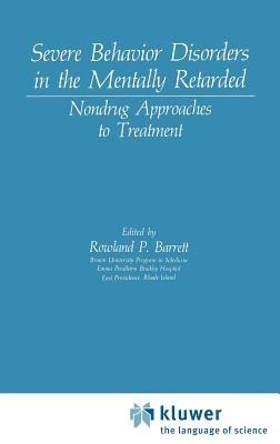 Severe Behavior Disorders in the Mentally Retarded: Nondrug Approaches to Treatment - cover