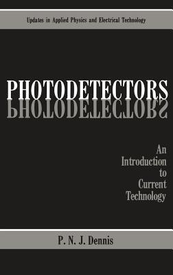 Photodetectors: An Introduction to Current Technology - P.N.J. Dennis - cover