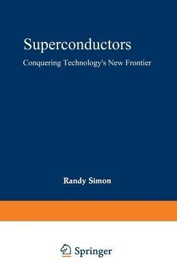 Superconductors: Conquering Technology’s New Frontier - Randy Simon,Andrew Smith - cover