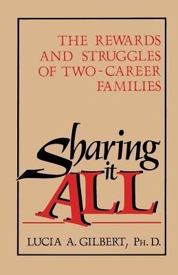 Sharing it all: The Rewards and Struggles of Two-Career Families - Lucia Albino Gilbert - cover