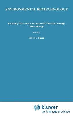 Environmental Biotechnology: Reducing Risks from Environmental Chemicals through Biotechnology - Gilbert S. Omenn - cover