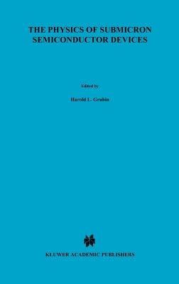 The Physics of Submicron Semiconductor Devices - Harold L. Grubin,David K. Ferry,C. Jacoboni - cover