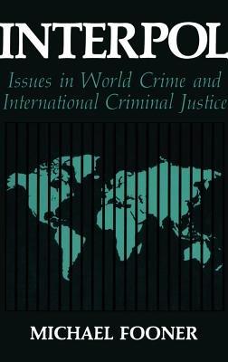 Interpol: Issues in World Crime and International Justice - Michael Fooner - cover