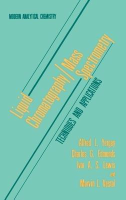 Liquid Chromatography/Mass Spectrometry: Techniques and Applications - Alfred L. Yergey,Charles G. Edmonds,Ivor A.S. Lewis - cover