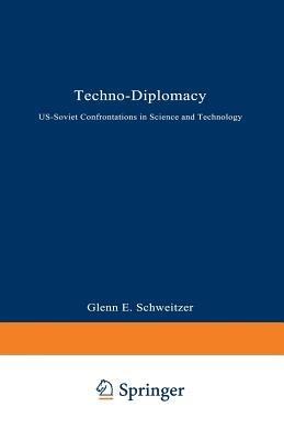 Techno-Diplomacy: US-Soviet Confrontations in Science and Technology - Glenn E. Schweitzer - cover