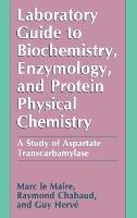 Laboratory Guide to Biochemistry, Enzymology and Protein Physical Chemistry: A Study of Aspartate Transcarbamylase