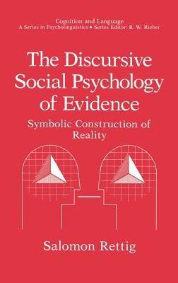 The Discursive Social Psychology of Evidence: Symbolic Construction of Reality - Salomon Rettig - cover