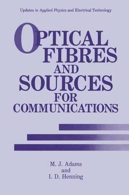 Optical Fibres and Sources for Communications - M.J. Adams,I.D. Henning - cover
