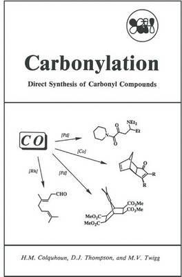 Carbonylation: Direct Synthesis of Carbonyl Compounds - H.M. Colquhoun,D.J. Thompson,M.V. Twigg - cover