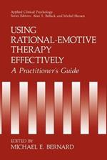 Using Rational-Emotive Therapy Effectively: A Practitioner's Guide