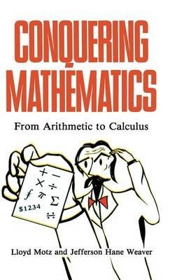 Conquering Mathematics: From Arithmetic to Calculus - Lloyd Motz,Jefferson Hane Weaver - cover