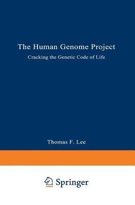 The Human Genome Project: Cracking the Genetic Code of Life - Thomas F. Lee - cover