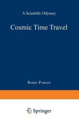 Cosmic Time Travel: A Scientific Odyssey - Barry R. PARKER - cover